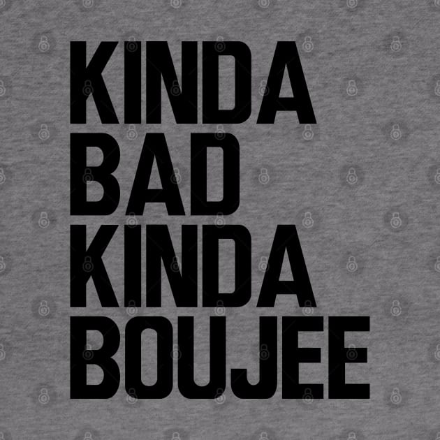 Boujee - Kinda bad kinda boujee by KC Happy Shop